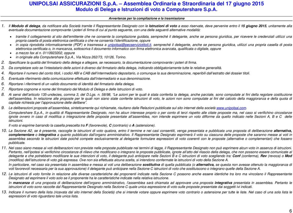 documentazione comprovante i poteri di firma di cui al punto seguente, con una delle seguenti alternative modalità: tramite il collegamento al sito dell emittente che ne consente la compilazione