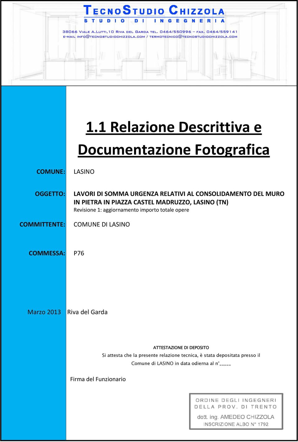 PIETRA IN PIAZZA CASTEL MADRUZZO, LASINO (TN) Revisione 1: aggiornamento importo totale opere COMUNE DI LASINO COMMESSA: P76 Marzo 2013 Riva del Garda