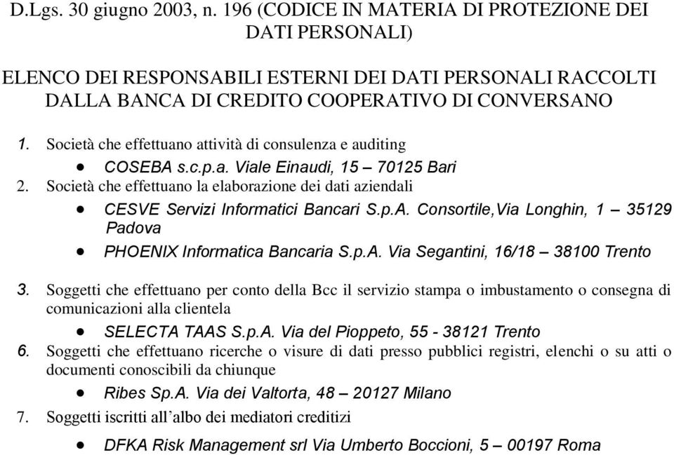 p.A. Consortile,Via Longhin, 1 35129 Padova PHOENIX Informatica Bancaria S.p.A. Via Segantini, 16/18 38100 Trento 3.