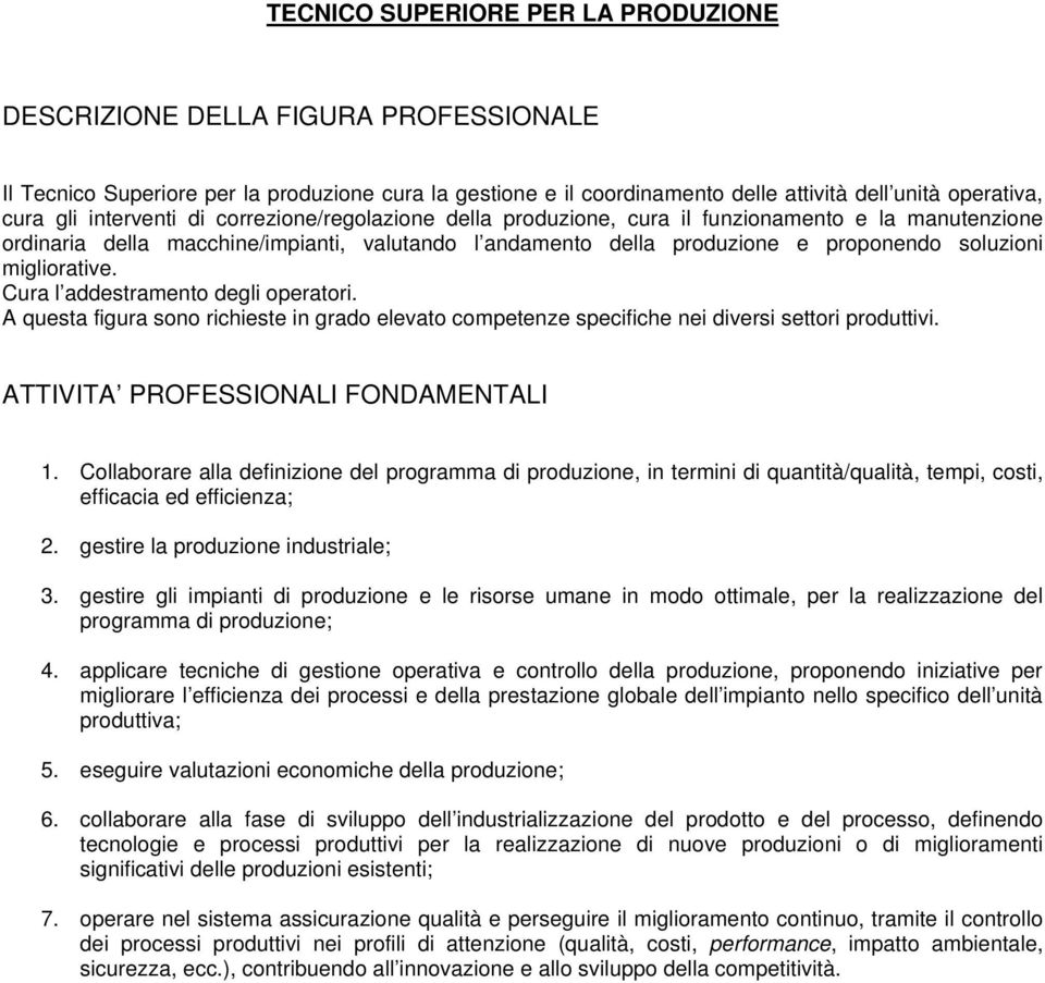 Cura l addestramento degli operatori. A questa figura sono richieste in grado elevato competenze specifiche nei diversi settori produttivi. ATTIVITA PROFESSIONALI FONDAMENTALI 1.