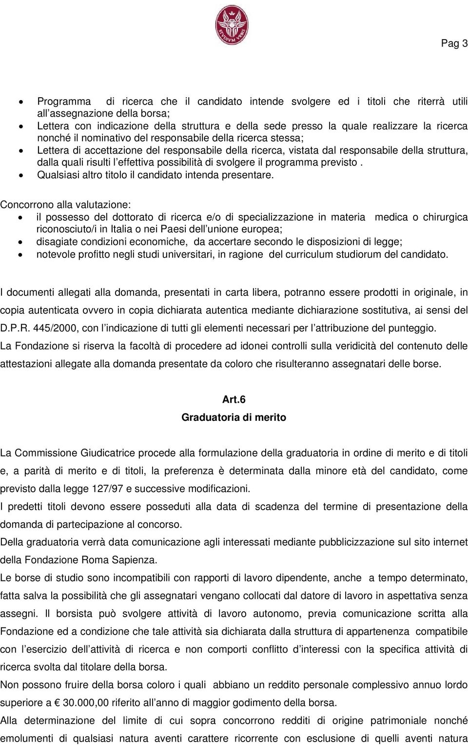 l effettiva possibilità di svolgere il programma previsto. Qualsiasi altro titolo il candidato intenda presentare.