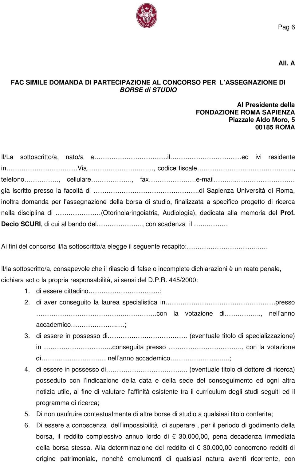 il ed ivi residente in Via., codice fiscale..., telefono., cellulare., fax.e-mail.. già iscritto presso la facoltà di.