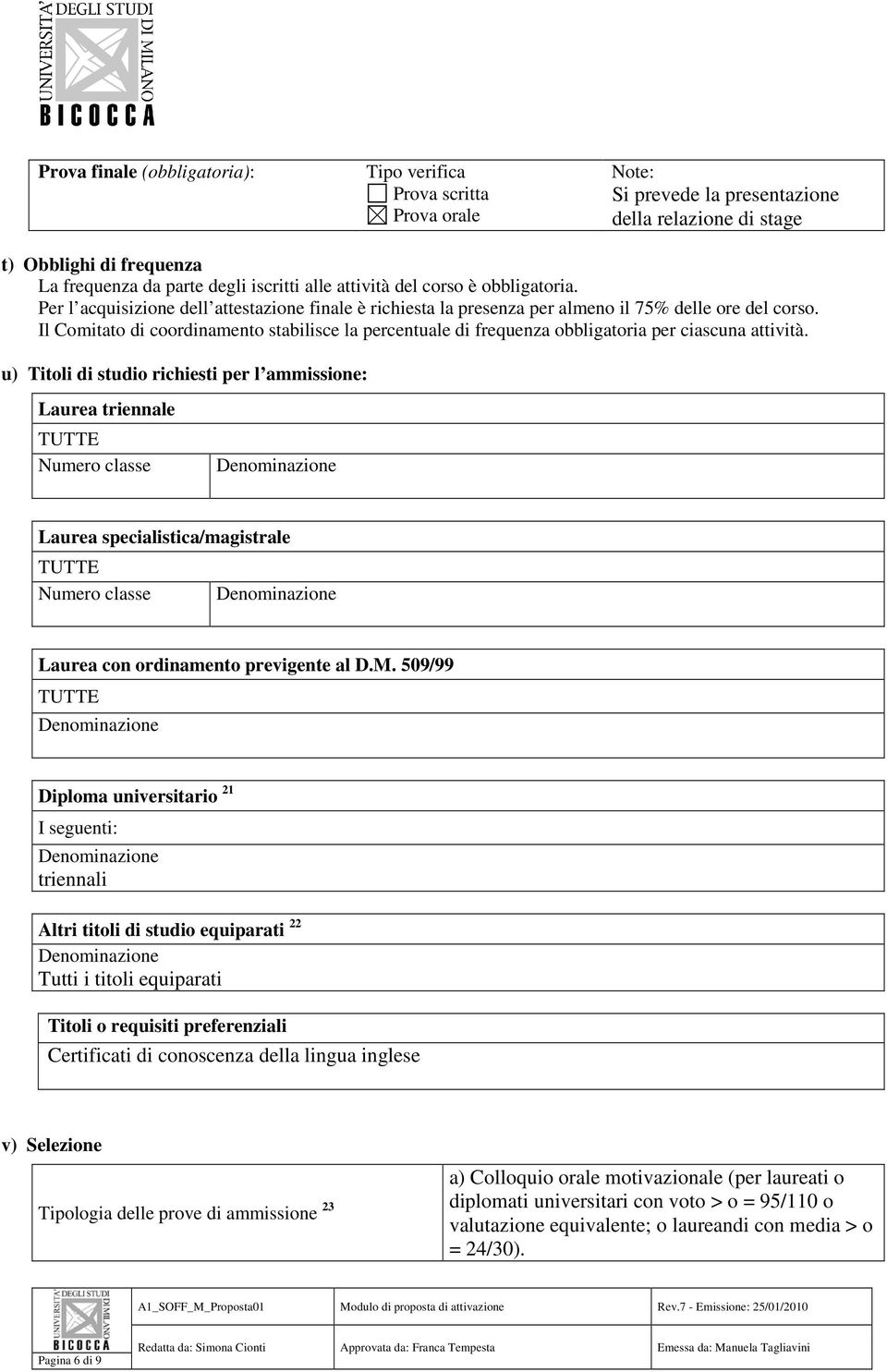 Il Comitato di coordinamento stabilisce la percentuale di frequenza obbligatoria per ciascuna attività.