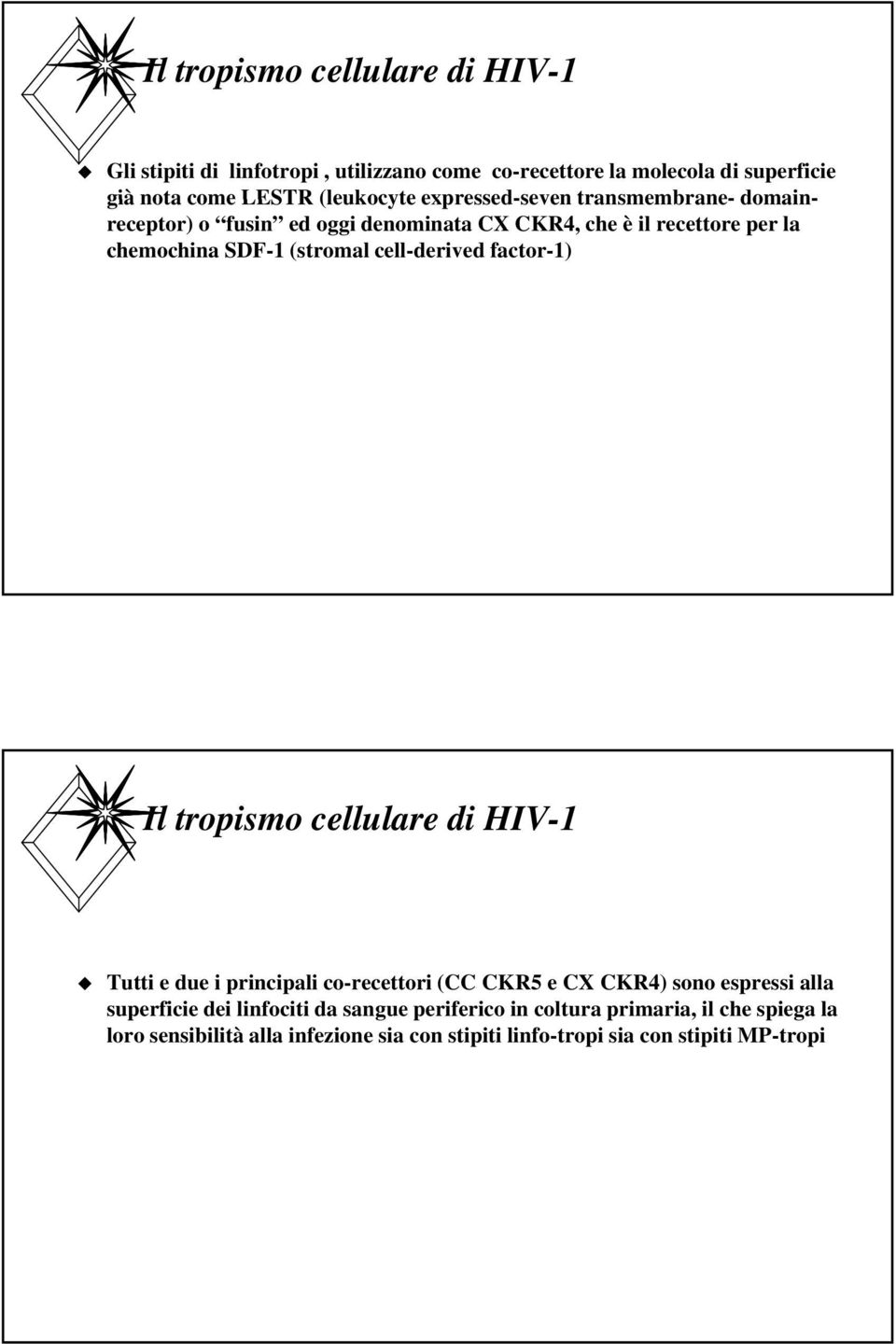 cell-derived factor-1) Il tropismo cellulare di HIV-1 Tutti e due i principali co-recettori (CC CKR5 e CX CKR4) sono espressi alla superficie
