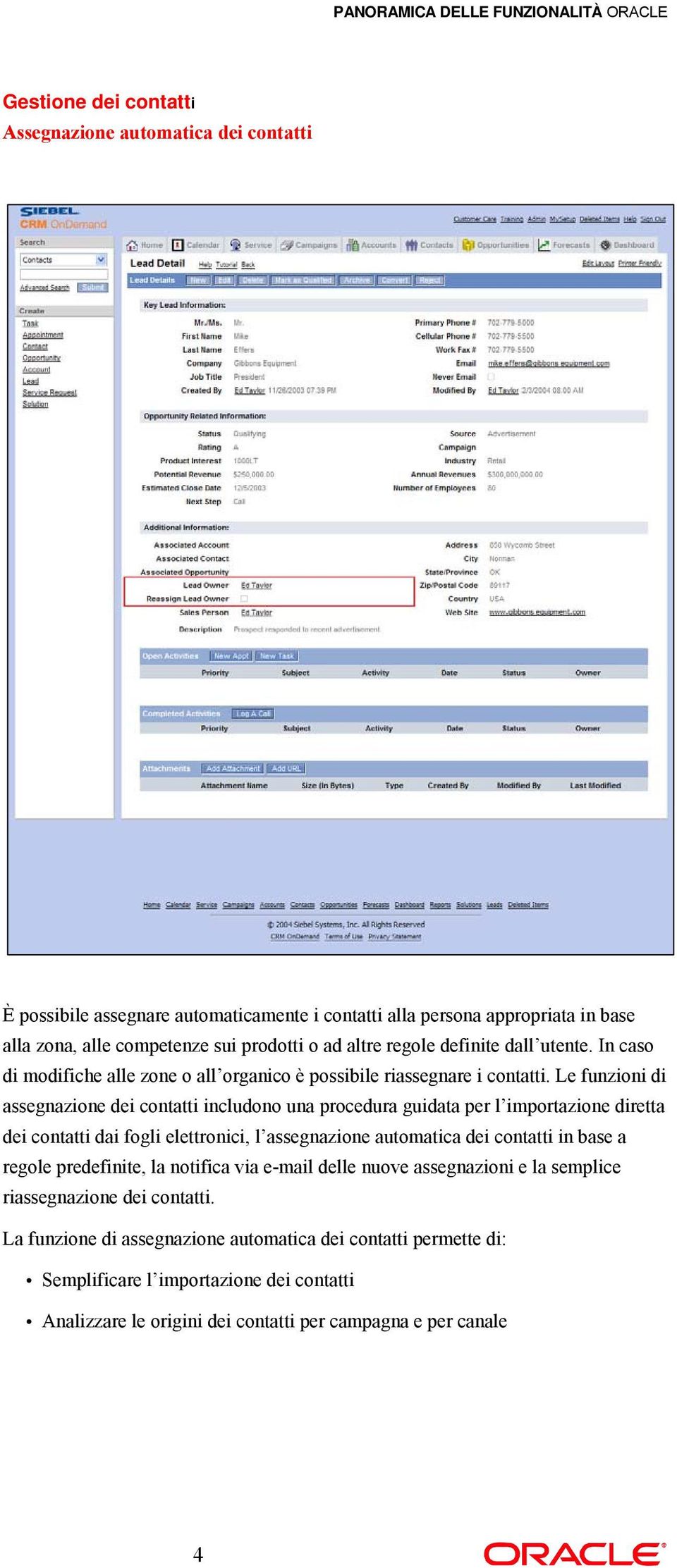 Le funzioni di assegnazione dei contatti includono una procedura guidata per l importazione diretta dei contatti dai fogli elettronici, l assegnazione automatica dei contatti in base a regole