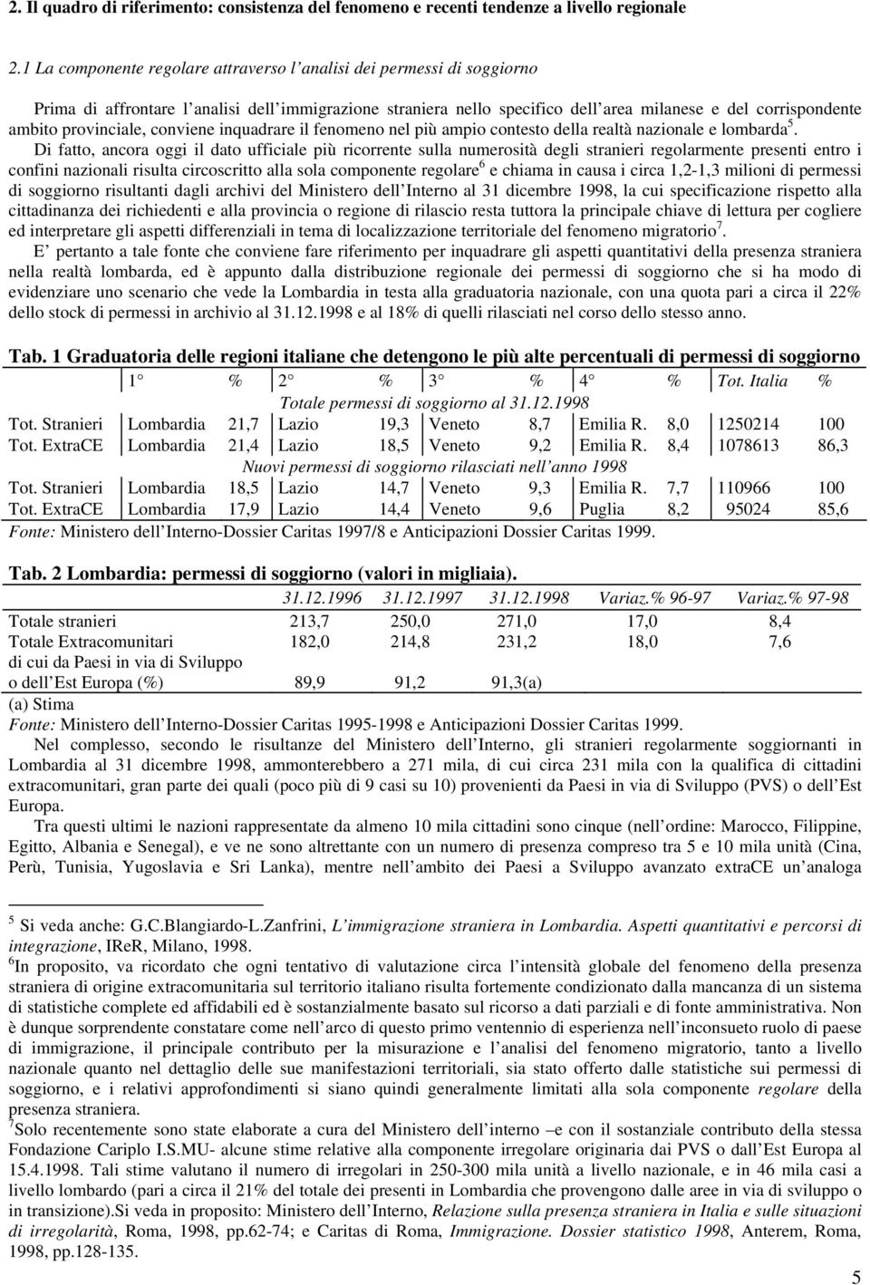 provinciale, conviene inquadrare il fenomeno nel più ampio contesto della realtà nazionale e lombarda 5.