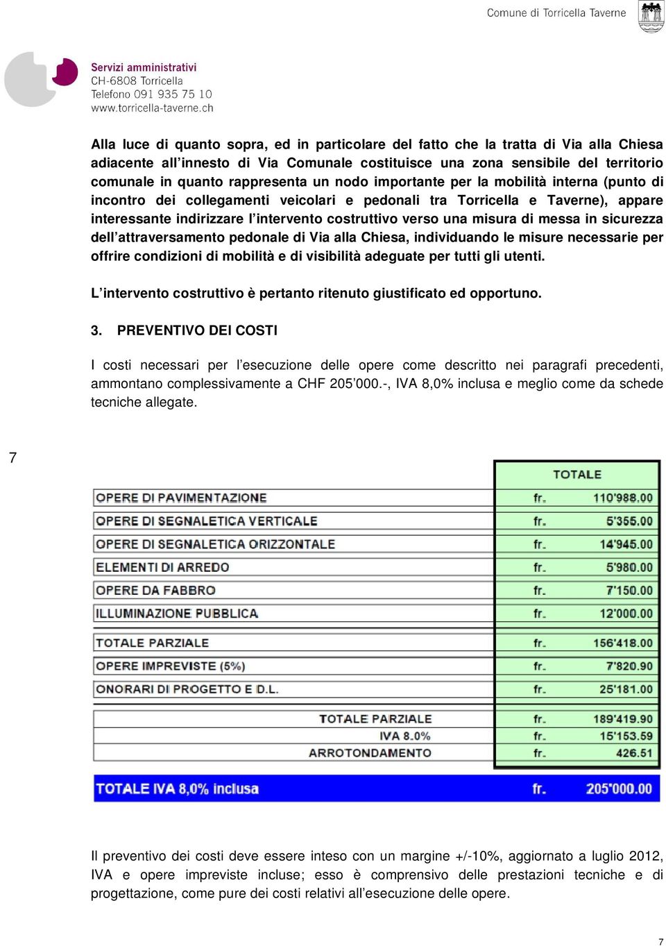 verso una misura di messa in sicurezza dell attraversamento pedonale di Via alla Chiesa, individuando le misure necessarie per offrire condizioni di mobilità e di visibilità adeguate per tutti gli