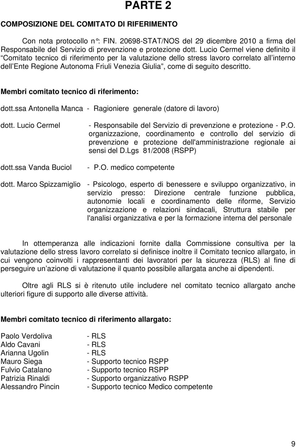 Membri comitato tecnico di riferimento: dott.ssa Antonella Manca - Ragioniere generale (datore di lavoro) dott. Lucio Cermel dott.