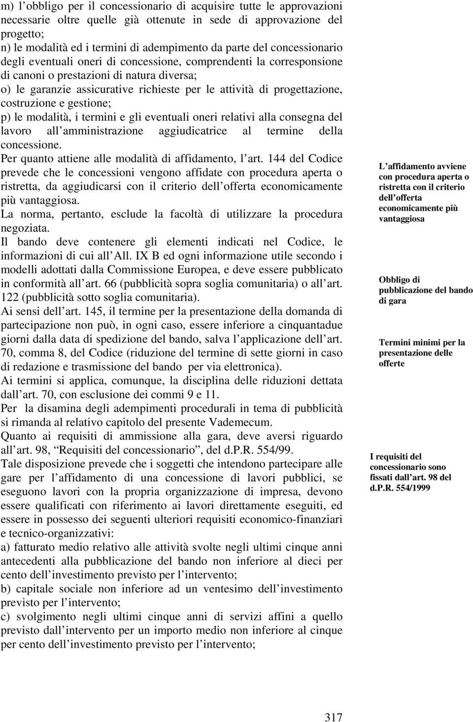 progettazione, costruzione e gestione; p) le modalità, i termini e gli eventuali oneri relativi alla consegna del lavoro all amministrazione aggiudicatrice al termine della concessione.