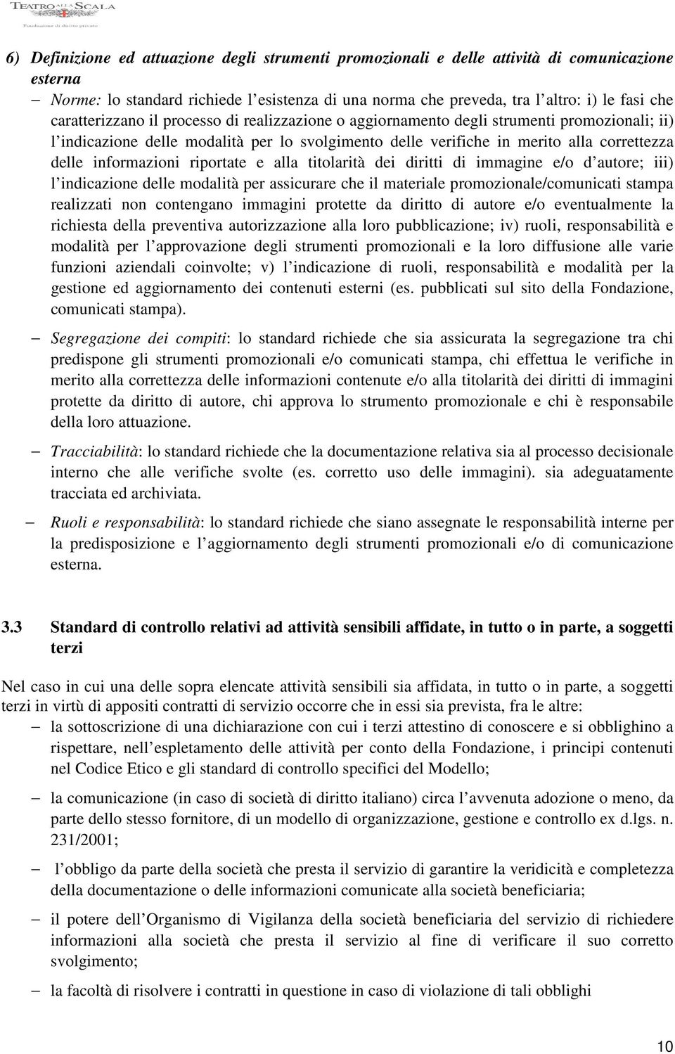 informazioni riportate e alla titolarità dei diritti di immagine e/o d autore; iii) l indicazione delle modalità per assicurare che il materiale promozionale/comunicati stampa realizzati non