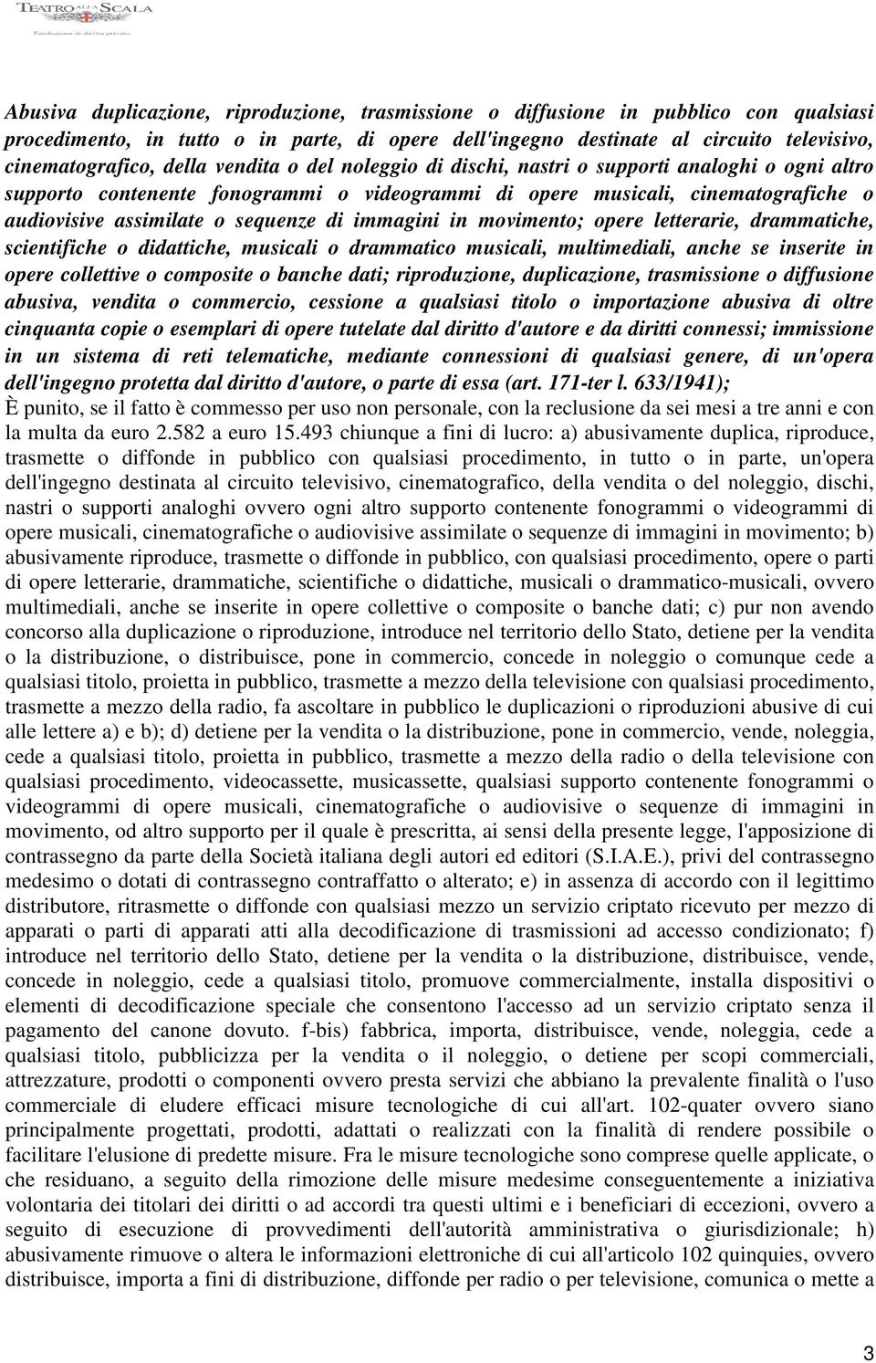 immagini in movimento; opere letterarie, drammatiche, scientifiche o didattiche, musicali o drammatico musicali, multimediali, anche se inserite in opere collettive o composite o banche dati;