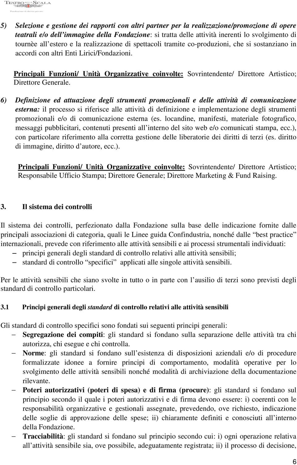 Principali Funzioni/ Unità Organizzative coinvolte: Sovrintendente/ Direttore Artistico; Direttore Generale.