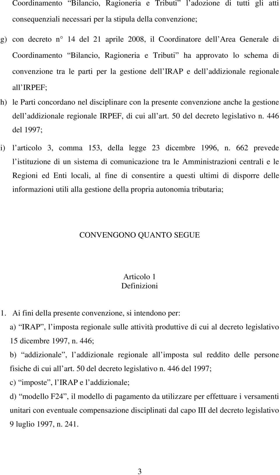 nel disciplinare con la presente convenzione anche la gestione dell addizionale regionale IRPEF, di cui all art. 50 del decreto legislativo n.