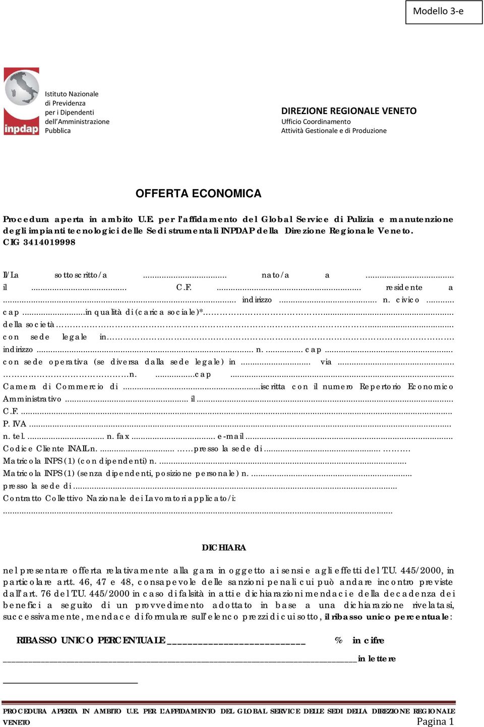 CIG 3414019998 Il/La sottoscritto/a... nato/a a... il... C.F.... residente a... indirizzo... n. civico... cap...in qualità di (carica sociale)*... della società... con sede legale in. indirizzo... n.... cap... con sede operativa (se diversa dalla sede legale) in.