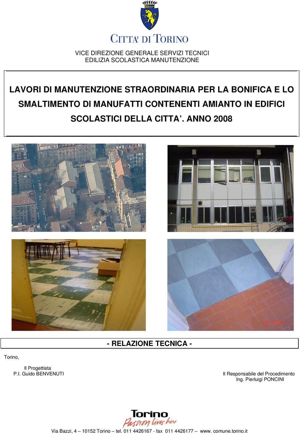 DELLA CITTA. ANNO 2008 Torino, - RELAZIONE TECNICA - Il Progettista P.I. Guido BENVENUTI Il Responsabile del Procedimento Ing.