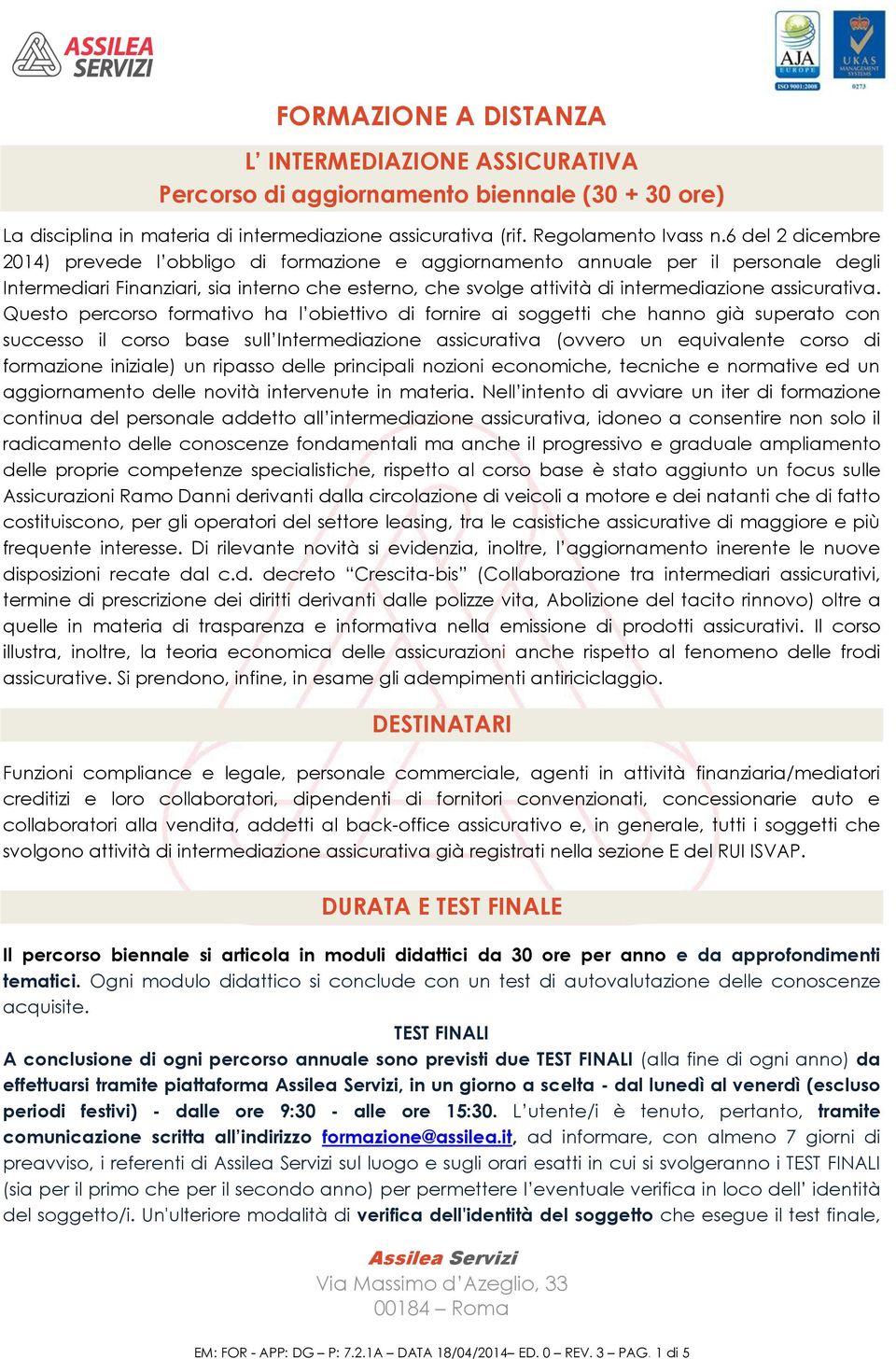 Questo percorso formativo ha l obiettivo di fornire ai soggetti che hanno già superato con successo il corso base sull Intermediazione (ovvero un equivalente corso di formazione iniziale) un ripasso