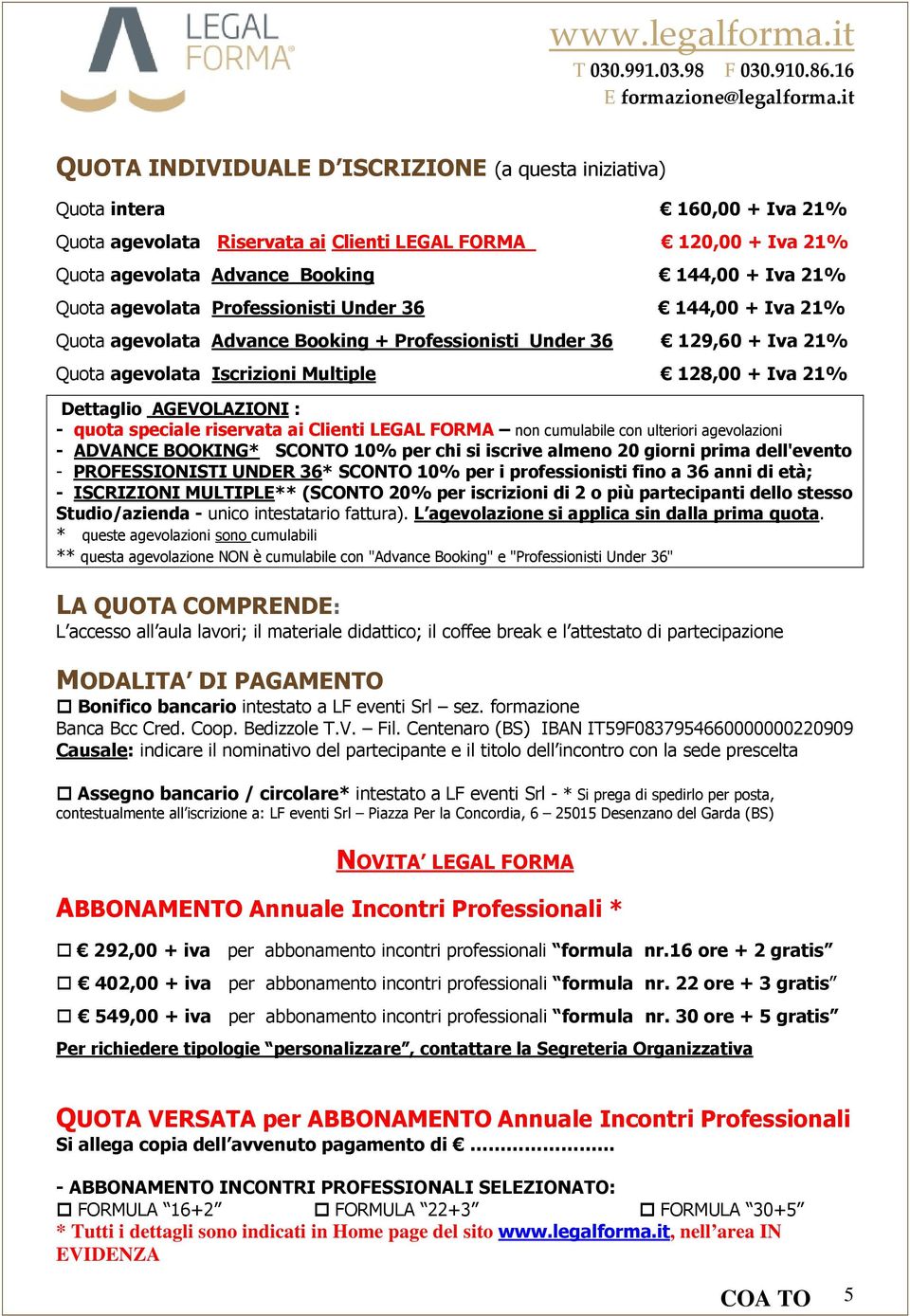 AGEVOLAZIONI : - quota speciale riservata ai Clienti LEGAL FORMA non cumulabile con ulteriori agevolazioni - ADVANCE BOOKING* SCONTO 10% per chi si iscrive almeno 20 giorni prima dell'evento -