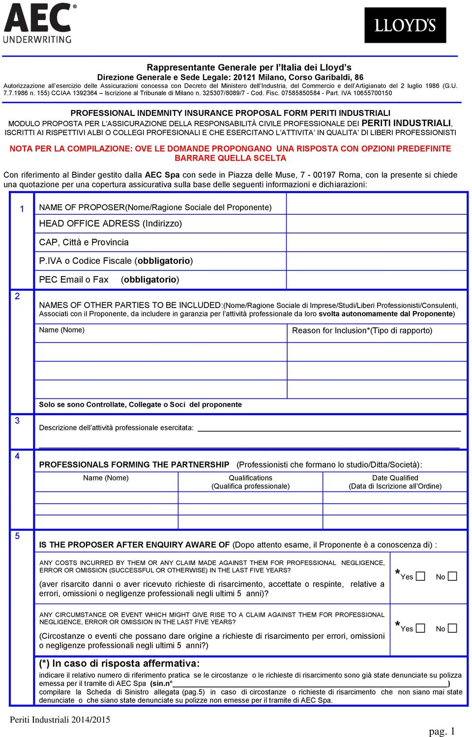 IVA 10655700150 PROFESSIONAL INDEMNITY INSURANCE PROPOSAL FORM PERITI INDUSTRIALI MODULO PROPOSTA PER L ASSICURAZIONE DELLA RESPONSABILITÀ CIVILE PROFESSIONALE DEI PERITI INDUSTRIALI, ISCRITTI AI