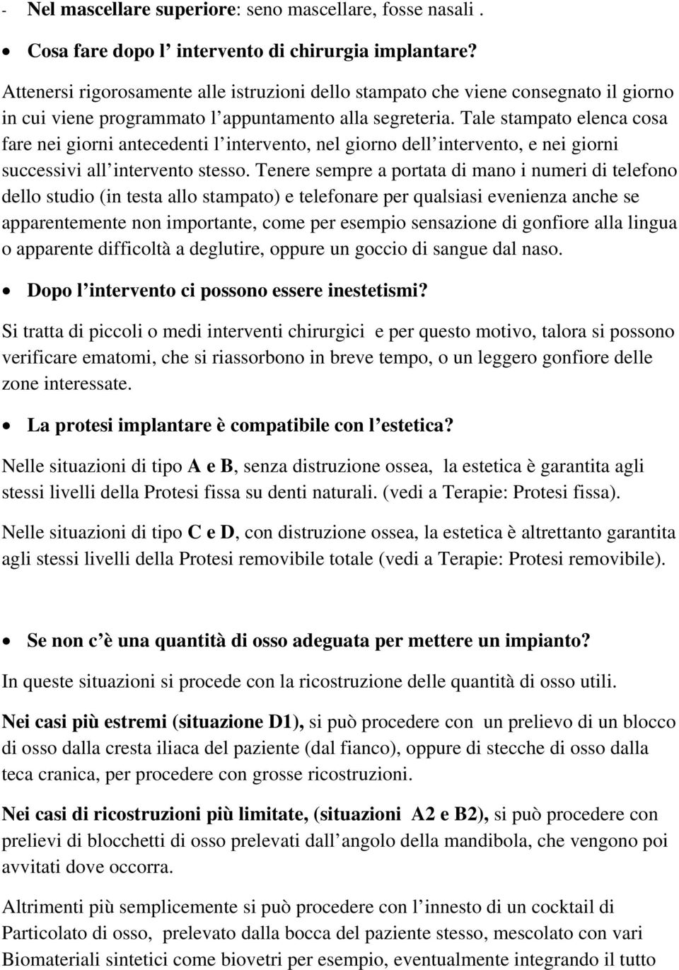 Tale stampato elenca cosa fare nei giorni antecedenti l intervento, nel giorno dell intervento, e nei giorni successivi all intervento stesso.