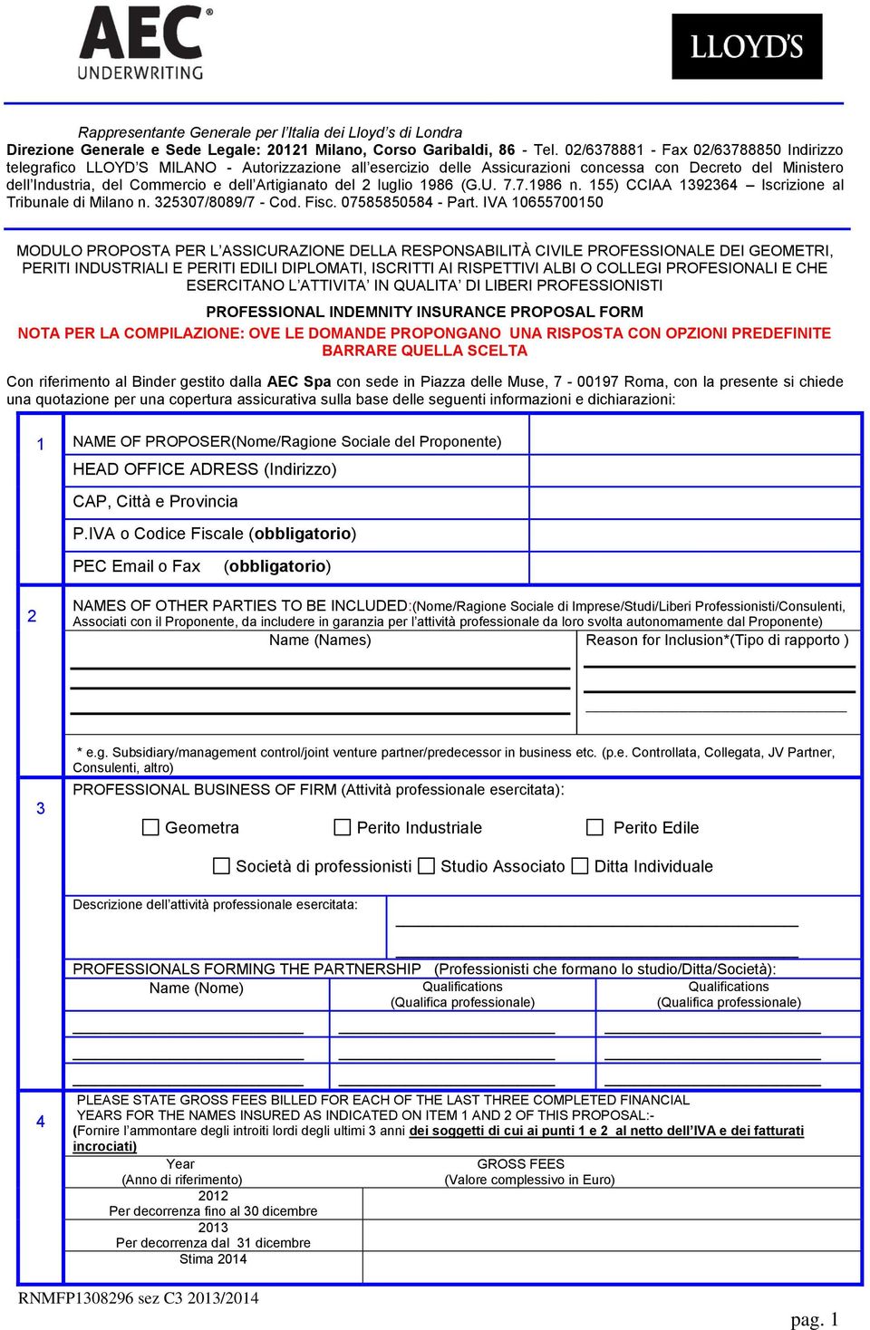 Artigianato del 2 luglio 1986 (G.U. 7.7.1986 n. 155) CCIAA 1392364 Iscrizione al Tribunale di Milano n. 325307/8089/7 - Cod. Fisc. 07585850584 - Part.