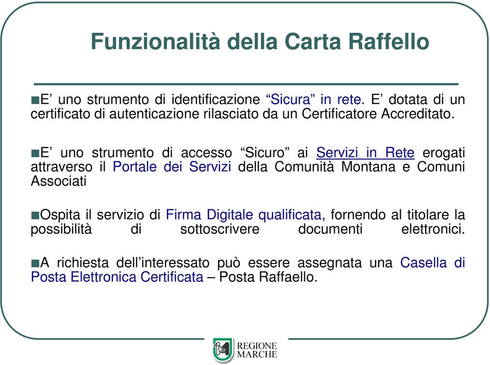 E uno strumento di accesso Sicuro ai Servizi in Rete erogati attraverso il Portale dei Servizi della Comunità Montana e Comuni Associati