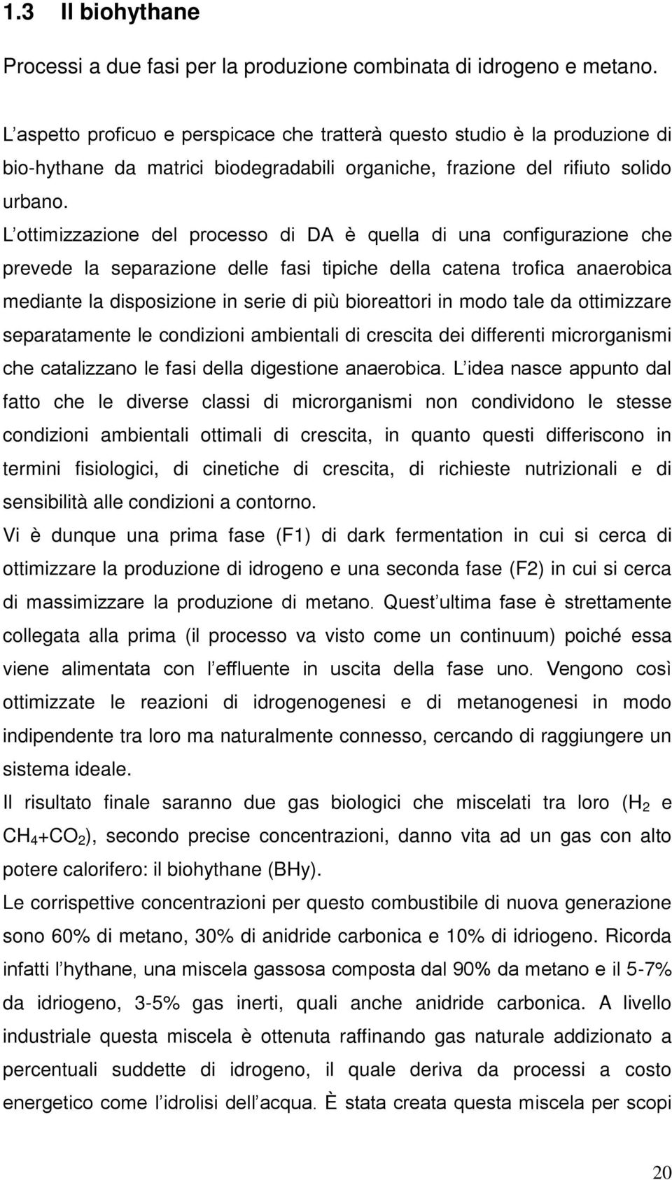 L ottimizzazione del processo di DA è quella di una configurazione che prevede la separazione delle fasi tipiche della catena trofica anaerobica mediante la disposizione in serie di più bioreattori