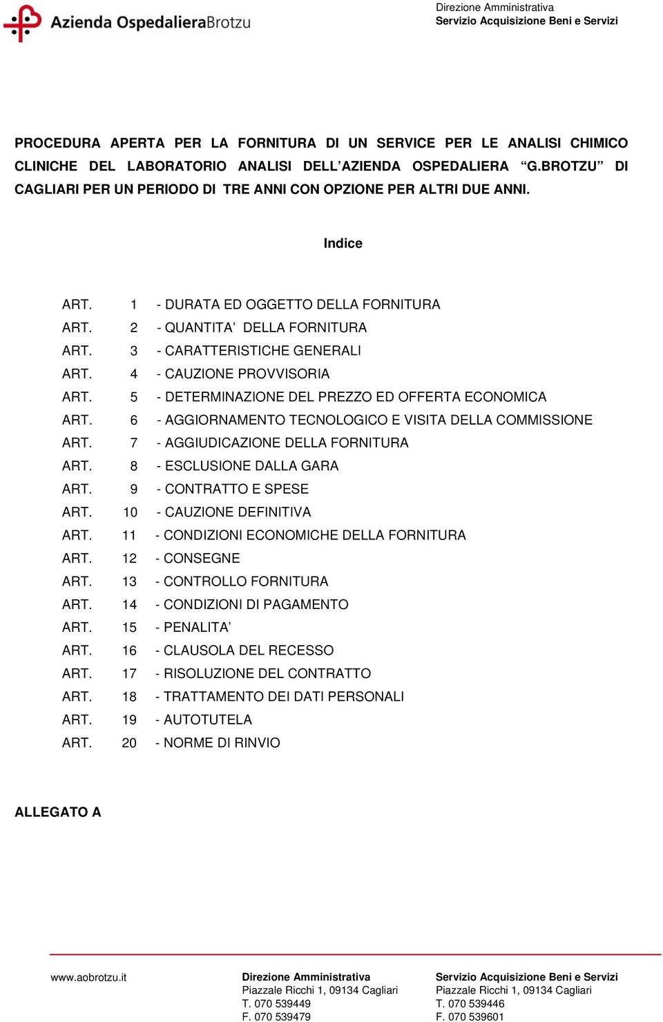 4 - CAUZONE PROVVSORA ART. 5 - DETERMNAZONE DEL PREZZO ED OFFERTA ECONOMCA ART. 6 - AGGORNAMENTO TECNOLOGCO E VSTA DELLA COMMSSONE ART. 7 - AGGUDCAZONE DELLA FORNTURA ART.