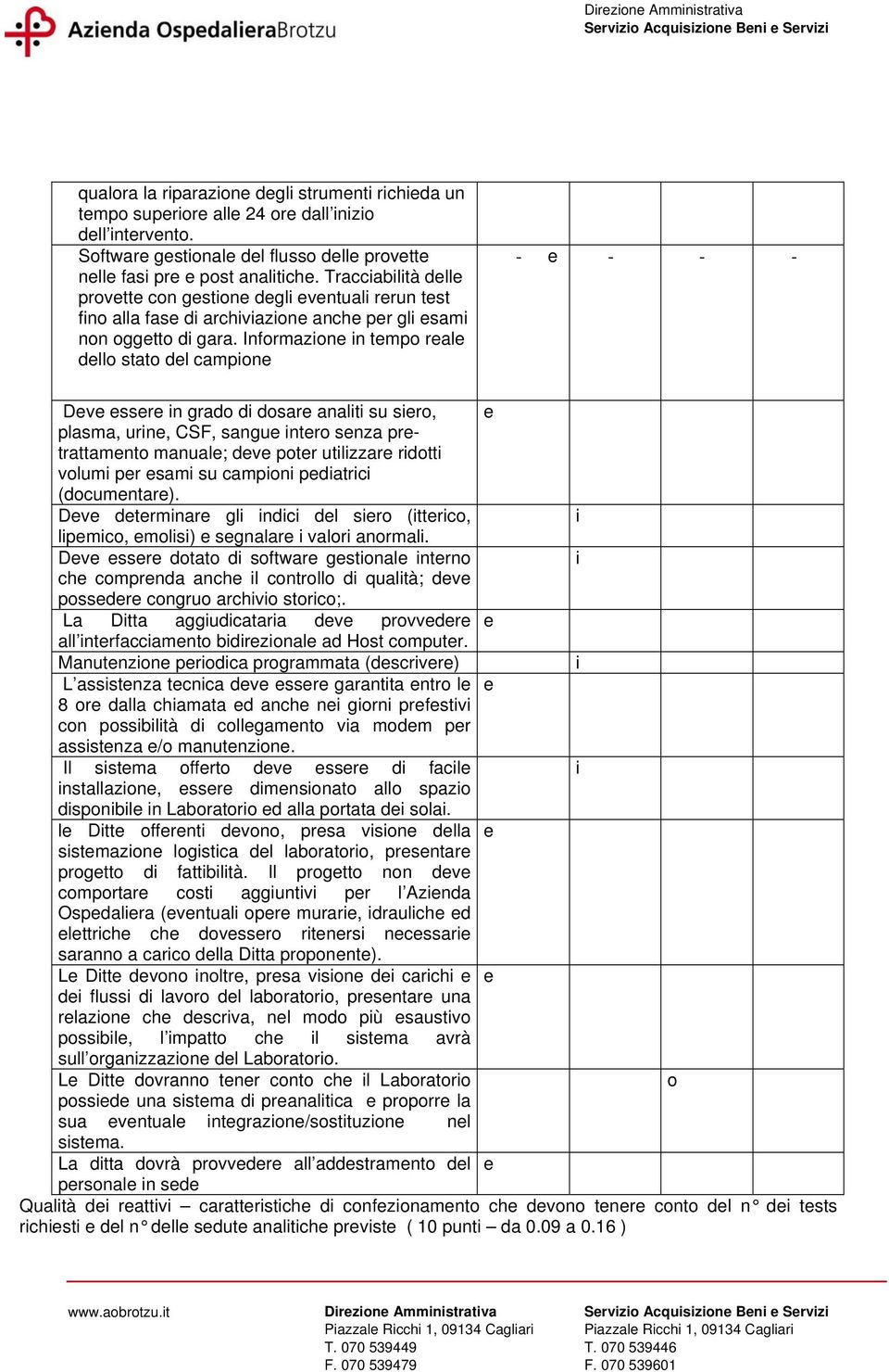 nformazon n tmpo ral dllo stato dl campon - - - - Dv ssr n grado d dosar analt su sro, plasma, urn, CSF, sangu ntro snza prtrattamnto manual; dv potr utlzzar rdott volum pr sam su campon pdatrc