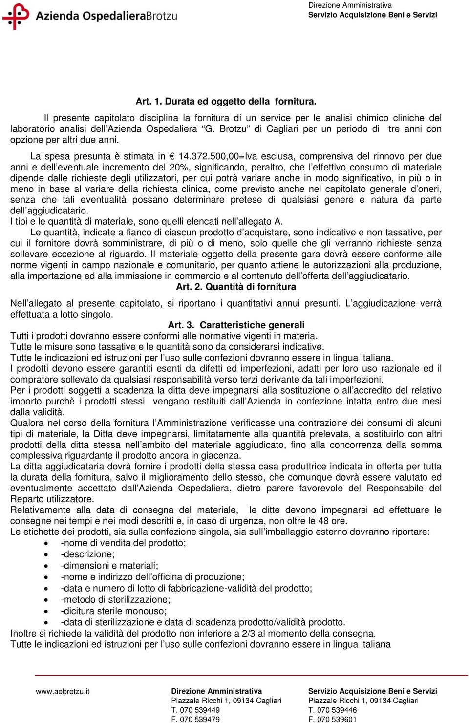 500,00=va sclusa, comprnsva dl rnnovo pr du ann dll vntual ncrmnto dl 20%, sgnfcando, praltro, ch l ffttvo consumo d matral dpnd dall rchst dgl utlzzator, pr cu potrà varar anch n modo sgnfcatvo, n