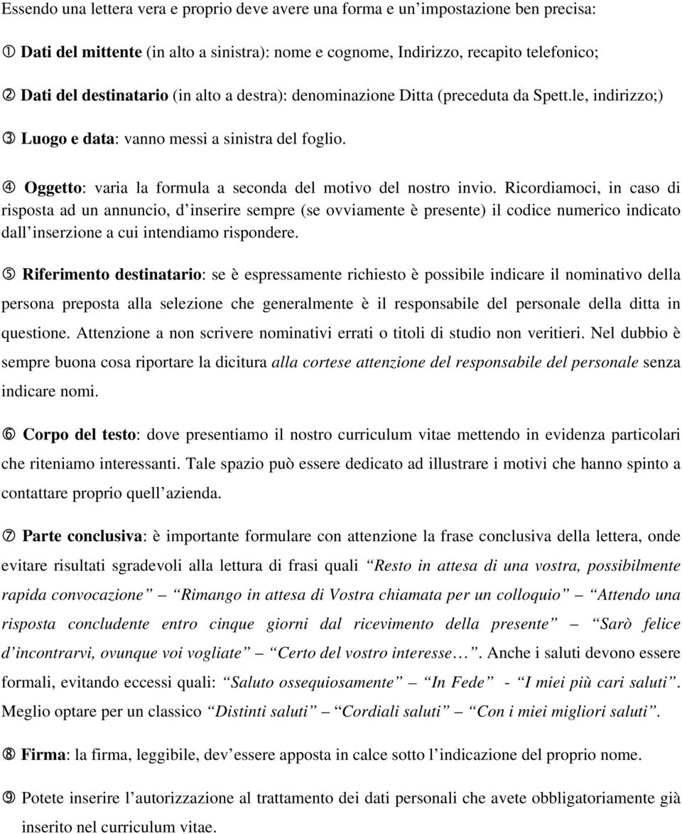 Ricordiamoci, in caso di risposta ad un annuncio, d inserire sempre (se ovviamente è presente) il codice numerico indicato dall inserzione a cui intendiamo rispondere.