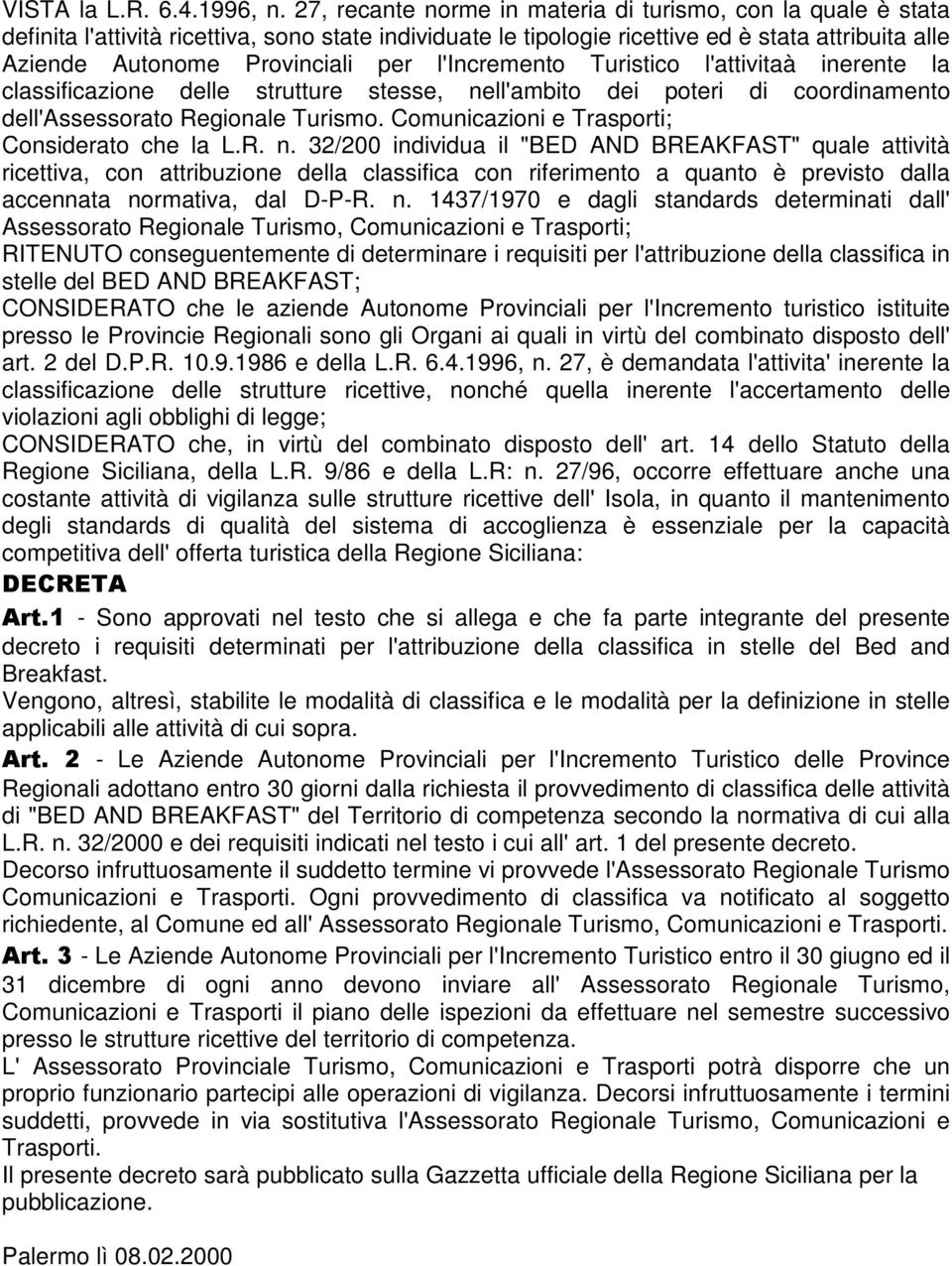 l'incremento Turistico l'attivitaà inerente la classificazione delle strutture stesse, nell'ambito dei poteri di coordinamento dell'assessorato Regionale Turismo.