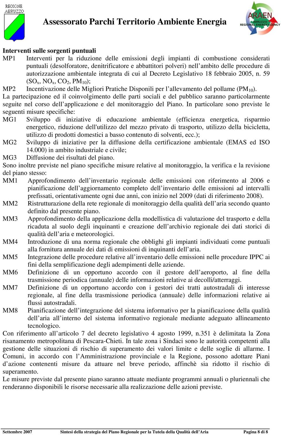 59 (SO x, NO x, CO 2, PM 10 ); MP2 Incentivazione delle Migliori Pratiche Disponili per l allevamento del pollame (PM 10 ).