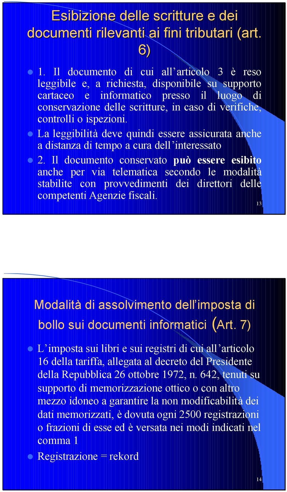 ispezioni. La leggibilità deve quindi essere assicurata anche a distanza di tempo a cura dell interessato 2.