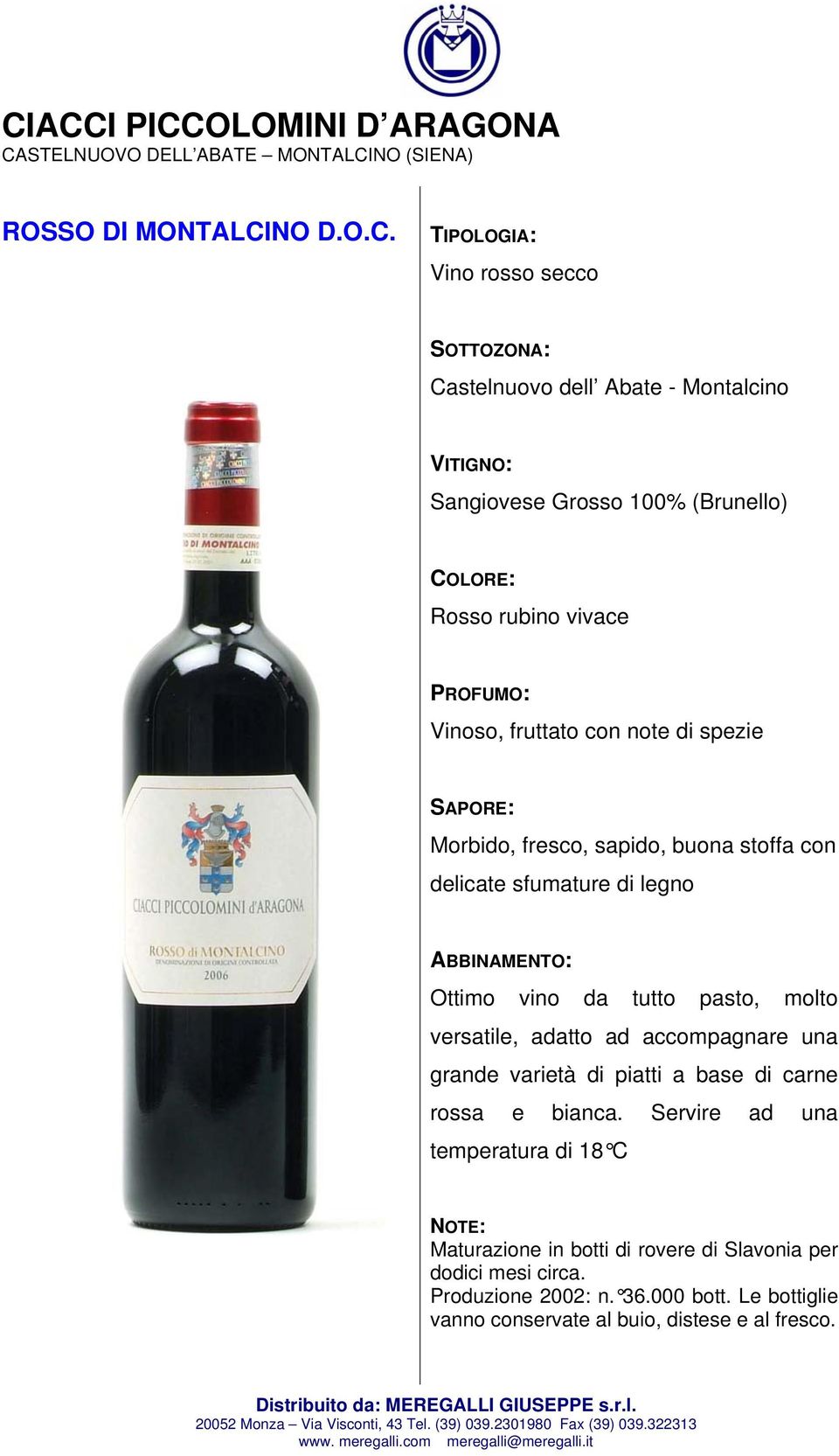 Castelnuovo dell Abate - Montalcino Rosso rubino vivace Vinoso, fruttato con note di spezie Morbido, fresco, sapido, buona