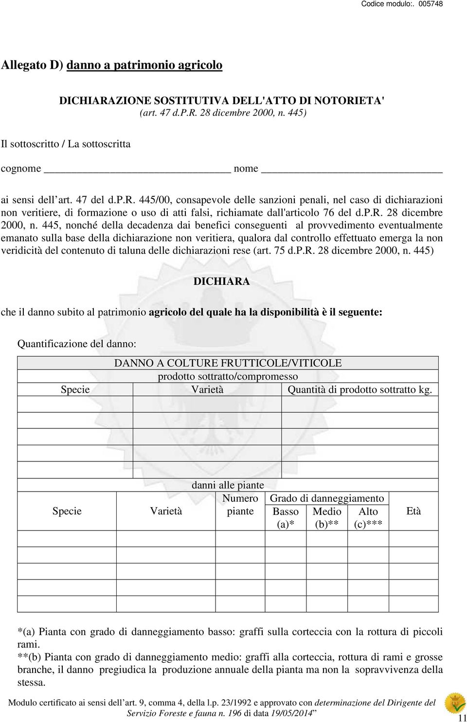 445, nonché della decadenza dai benefici conseguenti al provvedimento eventualmente emanato sulla base della dichiarazione non veritiera, qualora dal controllo effettuato emerga la non veridicità del