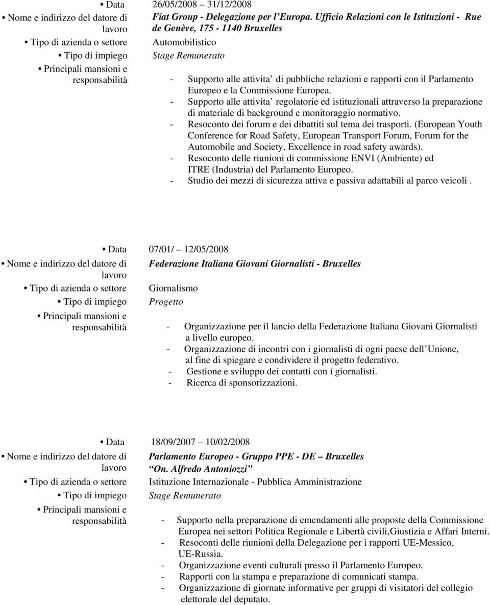 Parlamento Europeo e la Commissione Europea. - Supporto alle attivita regolatorie ed istituzionali attraverso la preparazione di materiale di background e monitoraggio normativo.