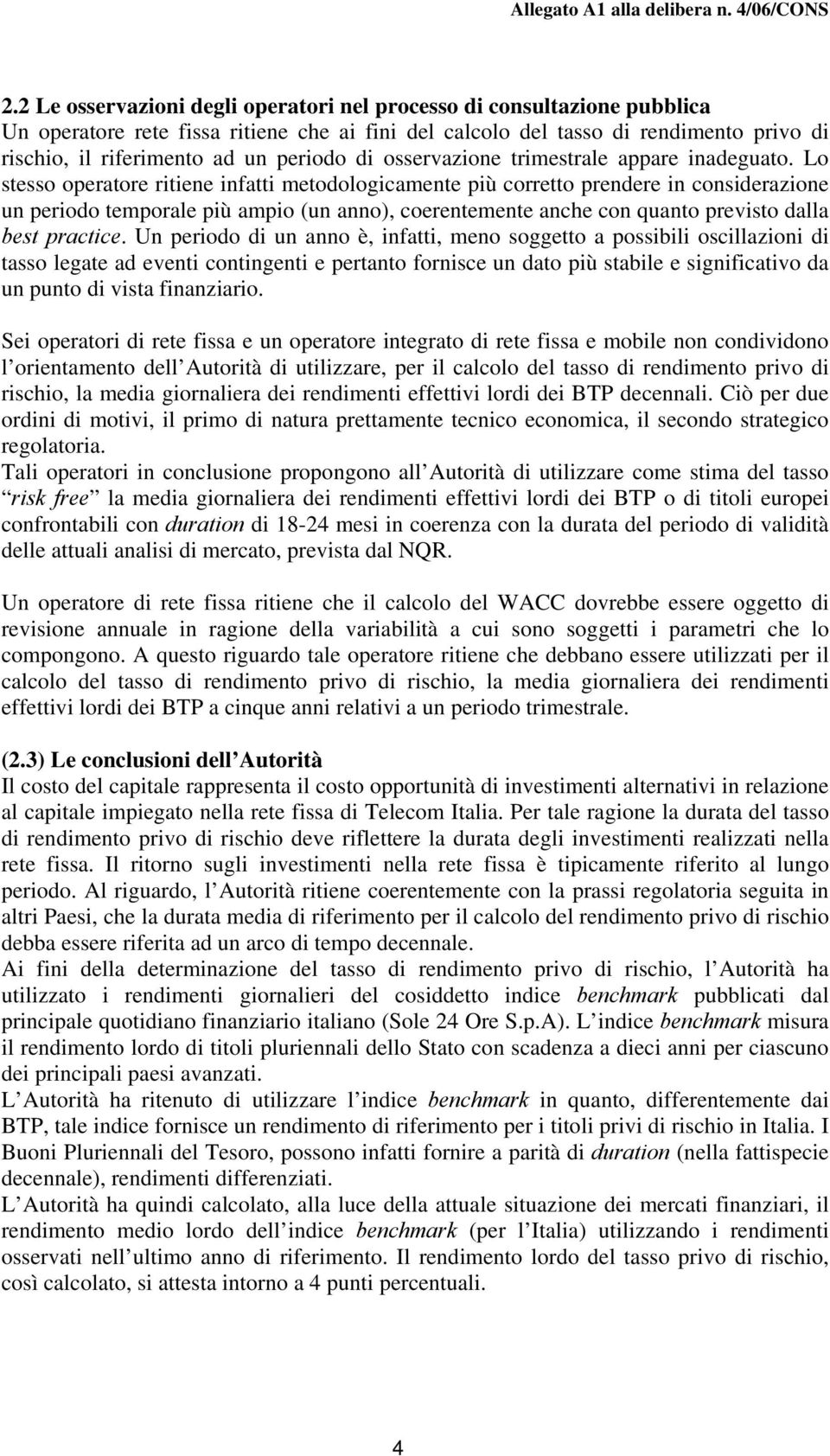 Lo stesso operatore ritiene infatti metodologicamente più corretto prendere in considerazione un periodo temporale più ampio (un anno), coerentemente anche con quanto previsto dalla best practice.