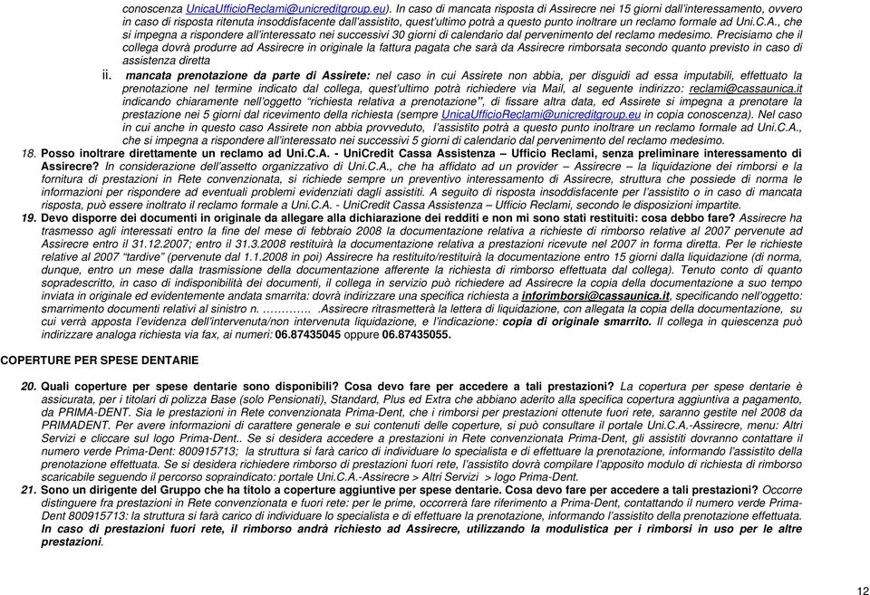 formale ad Uni.C.A., che si impegna a rispondere all interessato nei successivi 30 giorni di calendario dal pervenimento del reclamo medesimo.