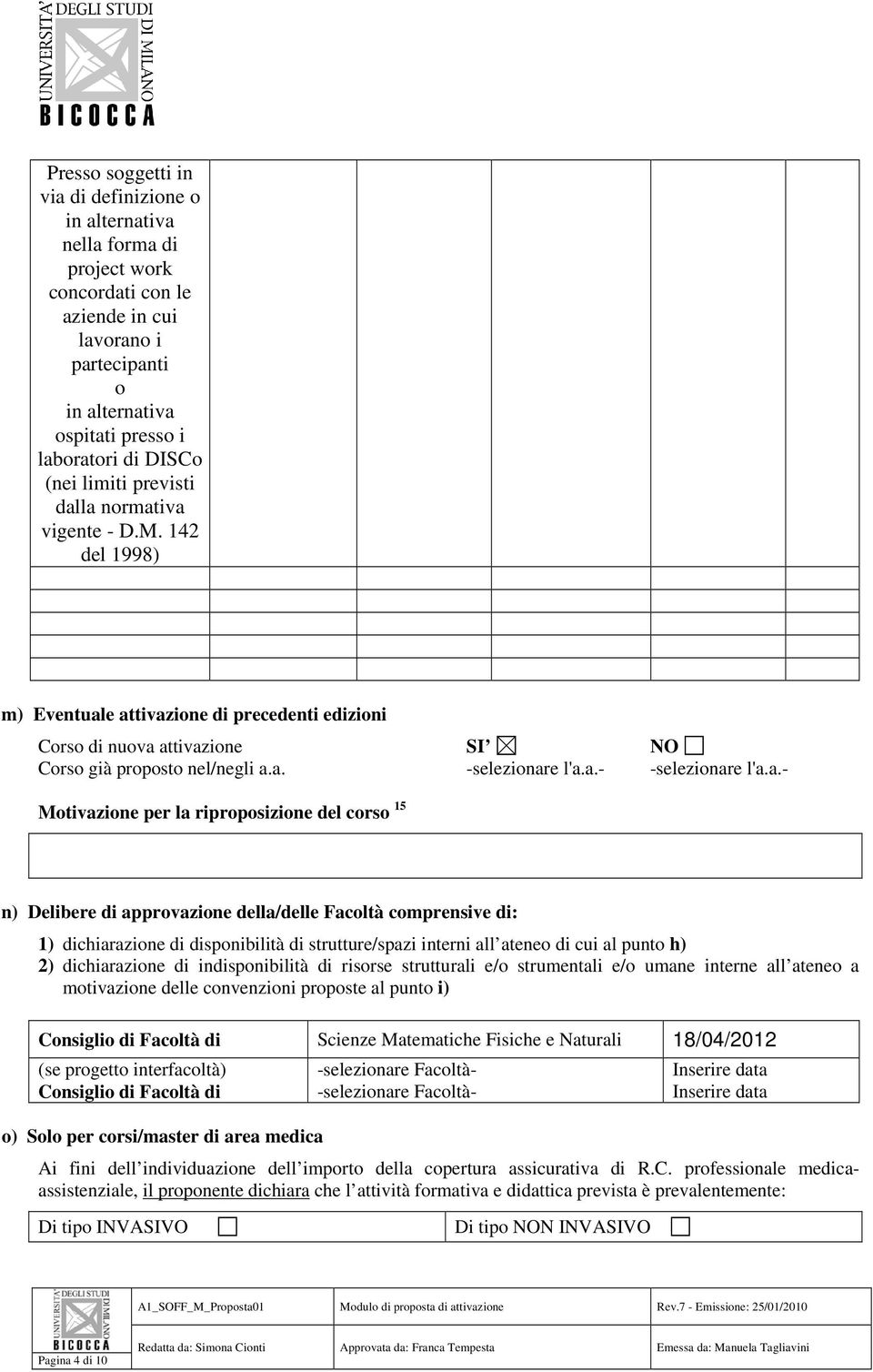 a.- Motivazione per la riproposizione del corso 15 n) Delibere di approvazione della/delle Facoltà comprensive di: 1) dichiarazione di disponibilità di strutture/spazi interni all ateneo di cui al