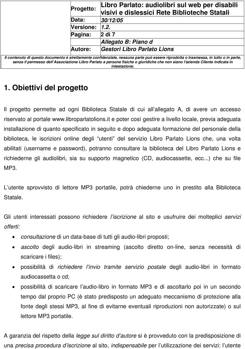 del servizio Libro Parlato Lions che, una volta abilitati (username e password), potranno consultare la biblioteca del Libro Parlato Lions e richiederne gli audiolibri, sia su supporto magnetico (CD,