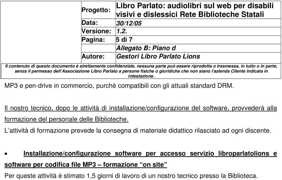 Biblioteche. L attività di formazione prevede la consegna di materiale didattico rilasciato ad ogni discente.