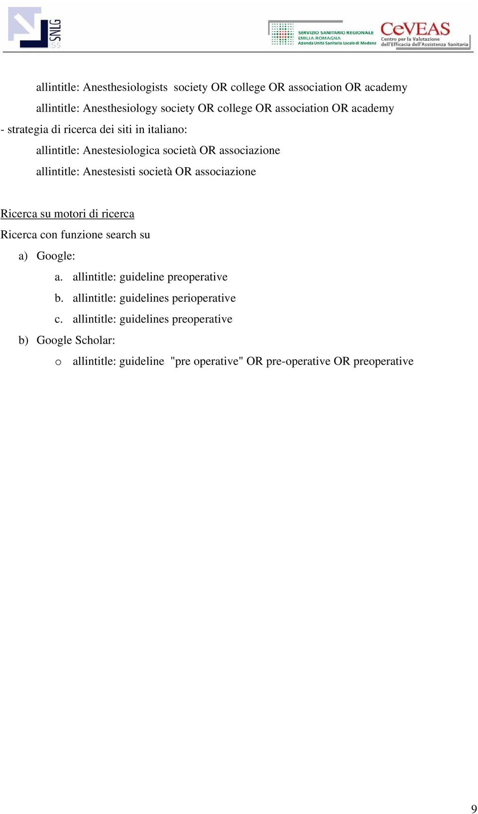associazione Ricerca su motori di ricerca Ricerca con funzione search su a) Google: a. allintitle: guideline preoperative b.