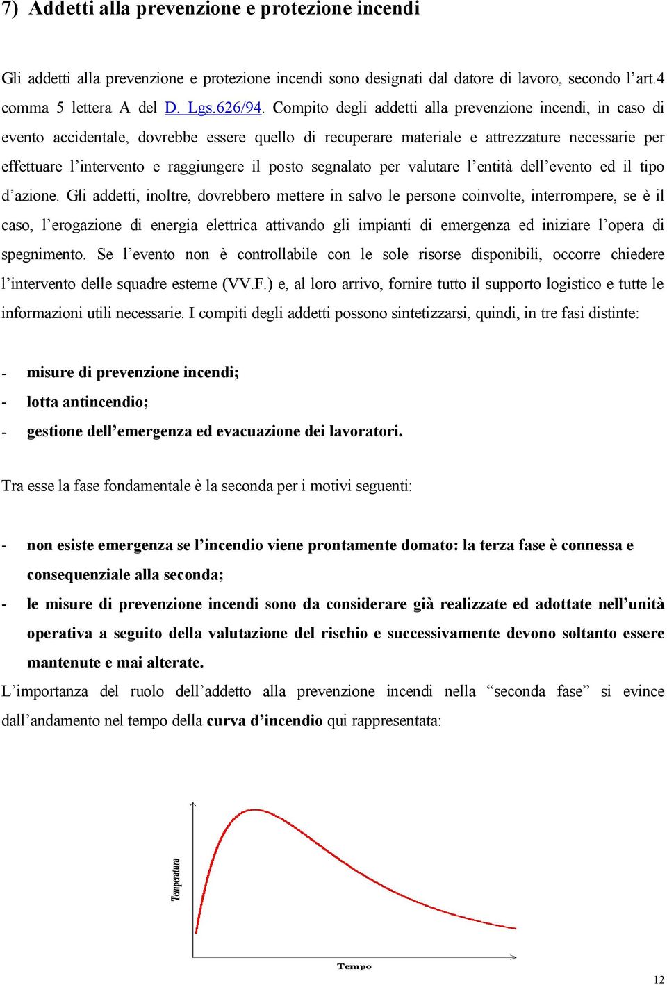 posto segnalato per valutare l entità dell evento ed il tipo d azione.