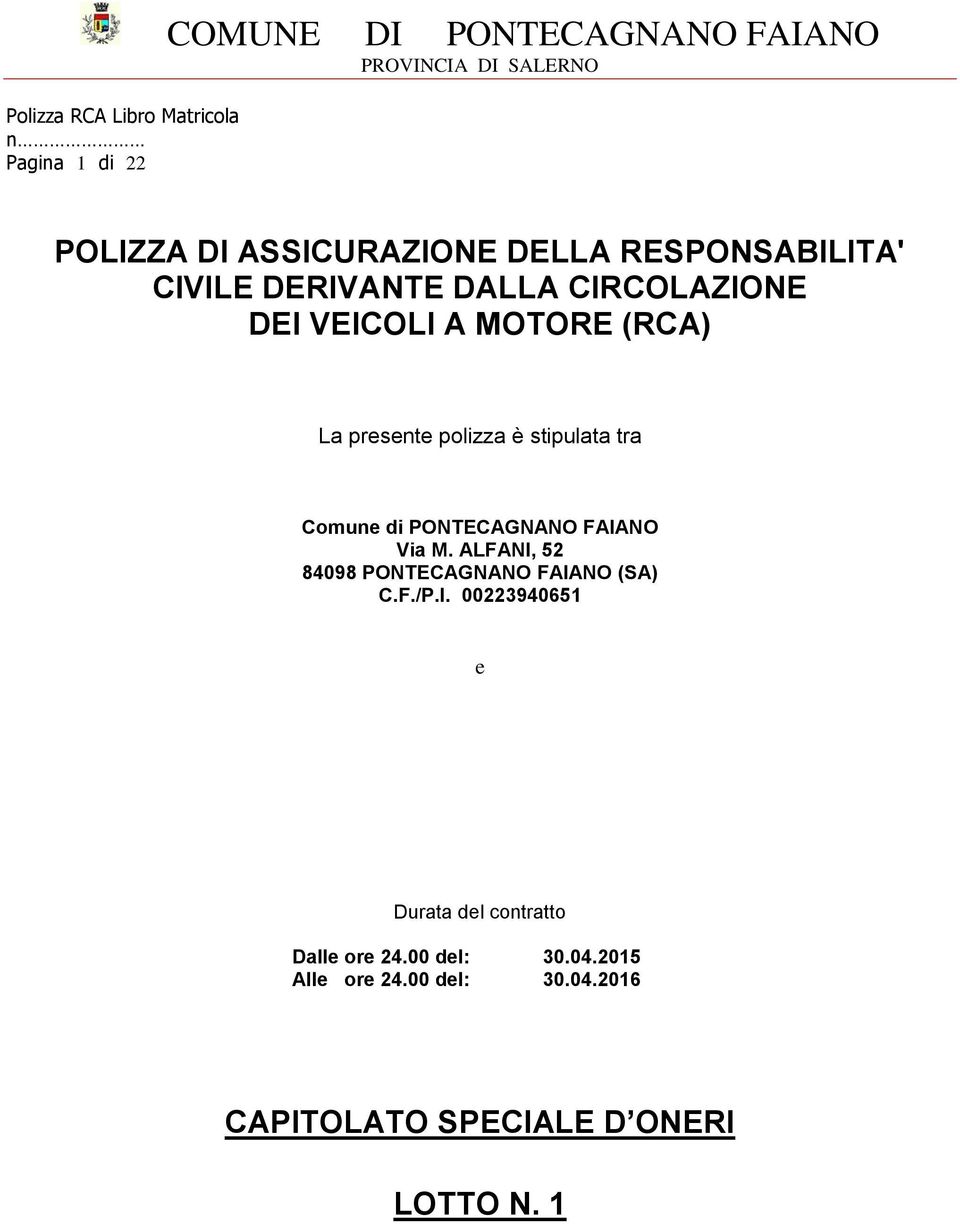 PONTECAGNANO FAIANO Via M. ALFANI, 52 84098 PONTECAGNANO FAIANO (SA) C.F./P.I. 00223940651 e Durata del contratto Dalle ore 24.