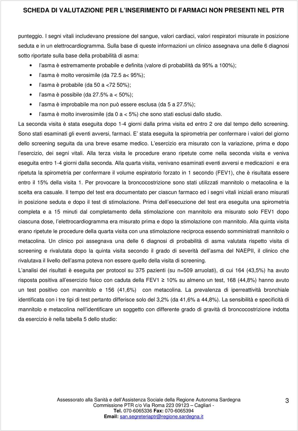 95% a 100%); l asma è molto verosimile (da 72.5 a< 95%); l asma è probabile (da 50 a <72 50%); l asma è possibile (da 27.5% a < 50%); l asma è improbabile ma non può essere esclusa (da 5 a 27.