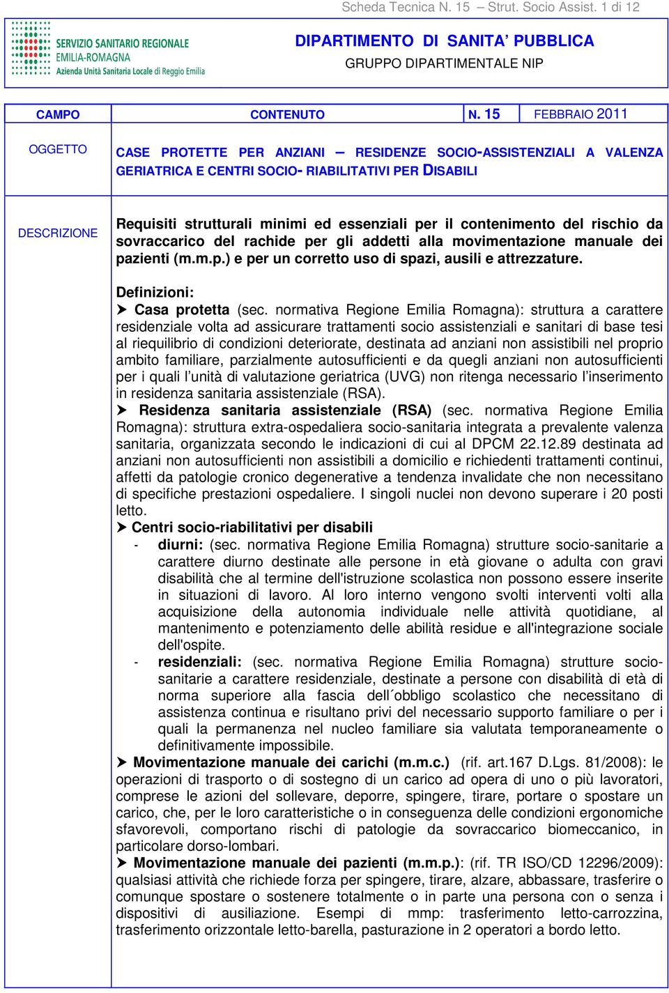 per il contenimento del rischio da sovraccarico del rachide per gli addetti alla movimentazione manuale dei pazienti (m.m.p.) e per un corretto uso di spazi, ausili e attrezzature.