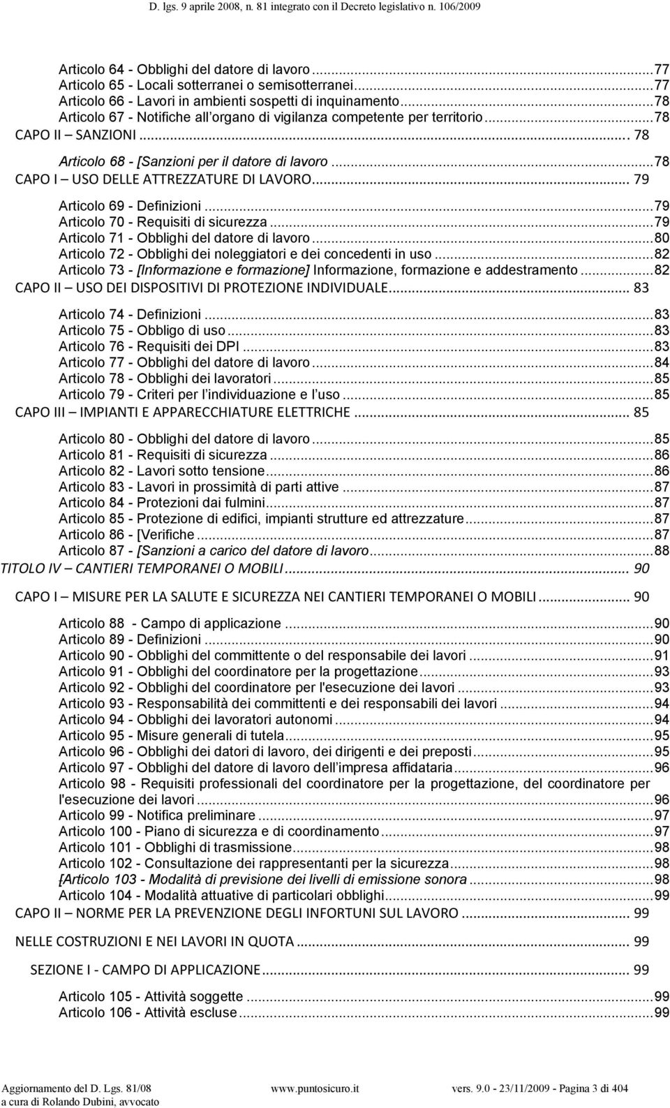 .. 78 CAPO I USO DELLE ATTREZZATURE DI LAVORO... 79 Articolo 69 - Definizioni... 79 Articolo 70 - Requisiti di sicurezza... 79 Articolo 71 - Obblighi del datore di lavoro.