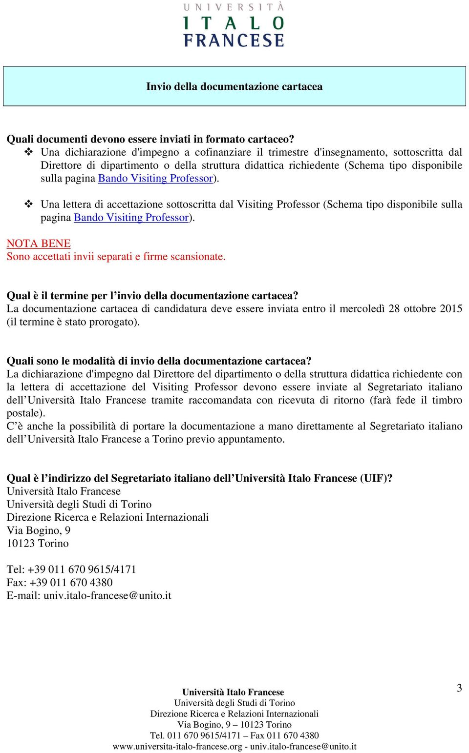 Visiting Professor). Una lettera di accettazione sottoscritta dal Visiting Professor (Schema tipo disponibile sulla pagina Bando Visiting Professor).