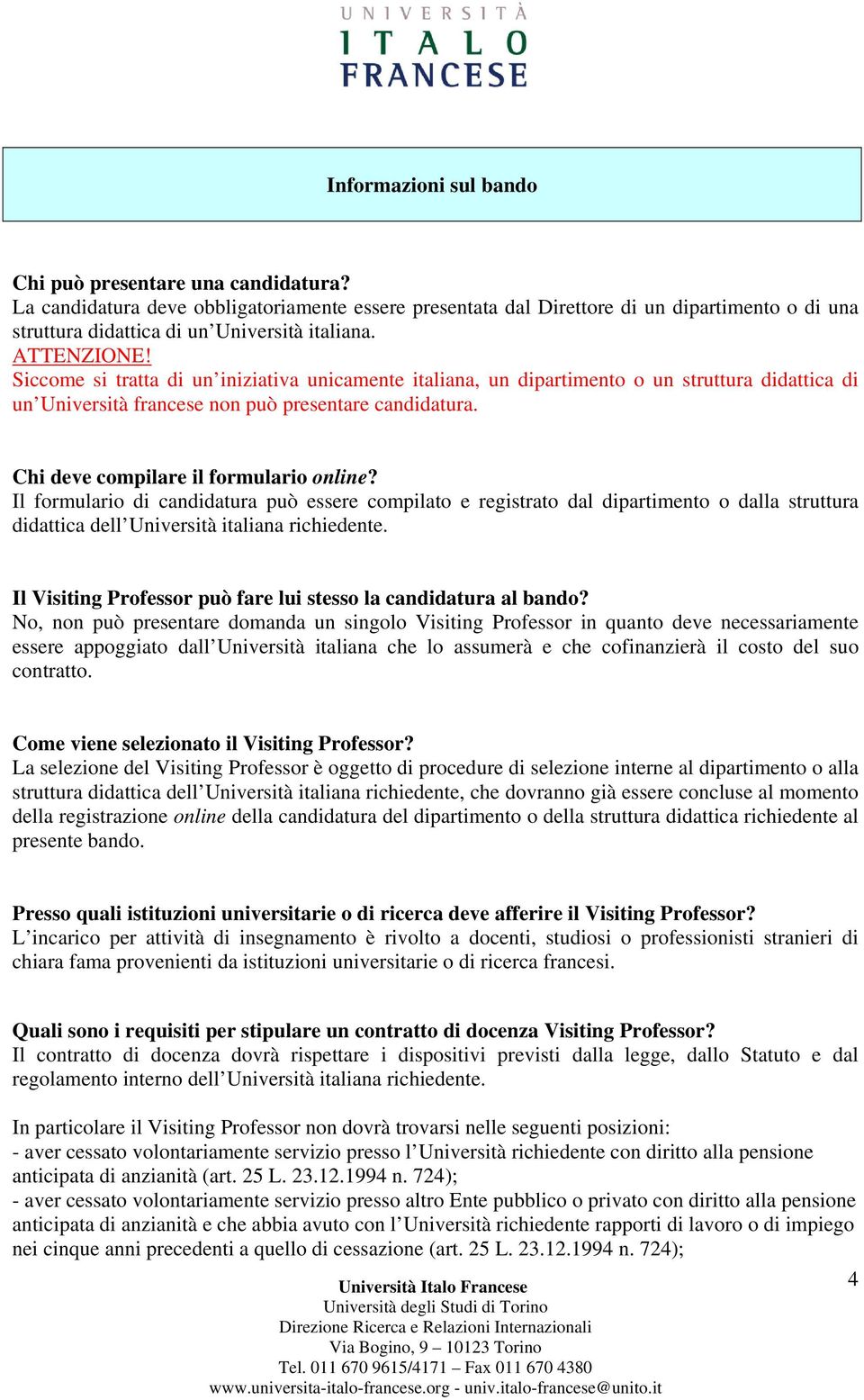 Siccome si tratta di un iniziativa unicamente italiana, un dipartimento o un struttura didattica di un Università francese non può presentare candidatura. Chi deve compilare il formulario online?