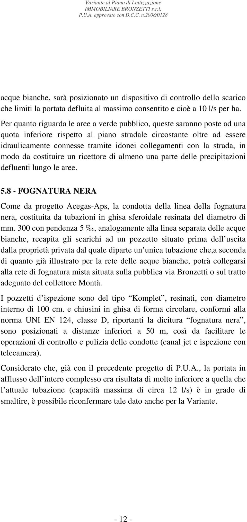 con la strada, in modo da costituire un ricettore di almeno una parte delle precipitazioni defluenti lungo le aree. 5.